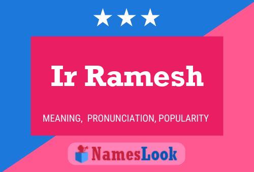 Ir Ramesh Namensposter