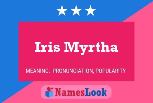 Iris Myrtha Namensposter