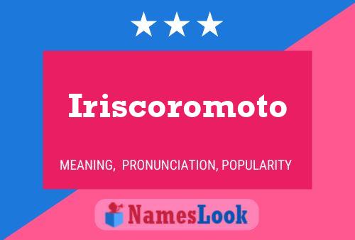 Iriscoromoto Namensposter