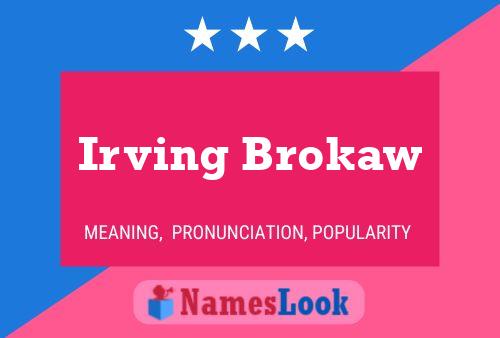 Irving Brokaw Namensposter