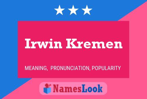 Irwin Kremen Namensposter