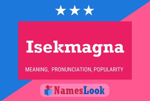 Isekmagna Namensposter