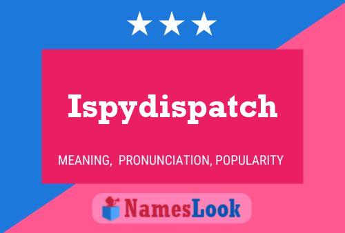 Ispydispatch Namensposter