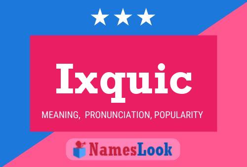 Ixquic Namensposter