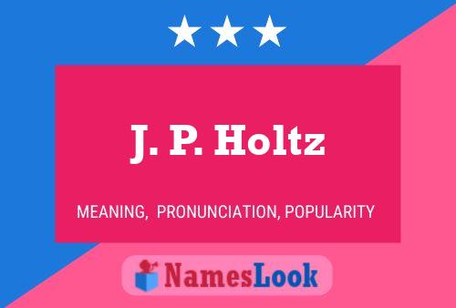 J. P. Holtz Namensposter