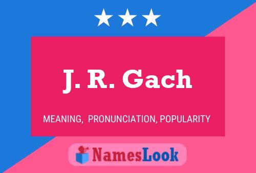 J. R. Gach Namensposter