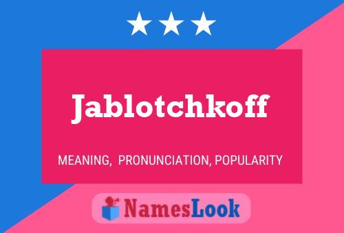 Jablotchkoff Namensposter