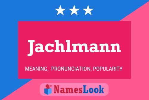 Jachlmann Namensposter