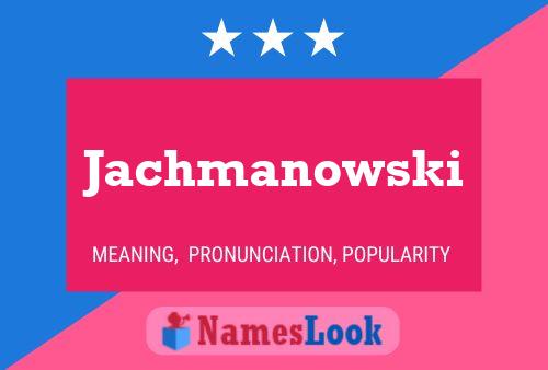 Jachmanowski Namensposter