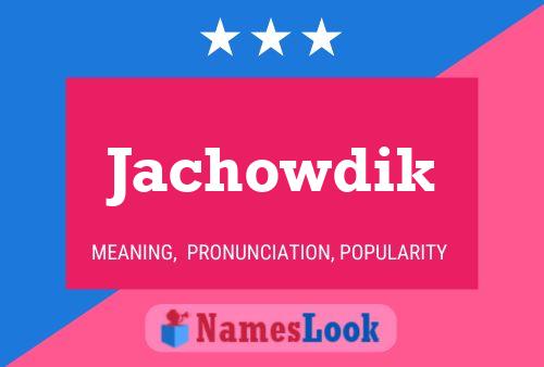 Jachowdik Namensposter