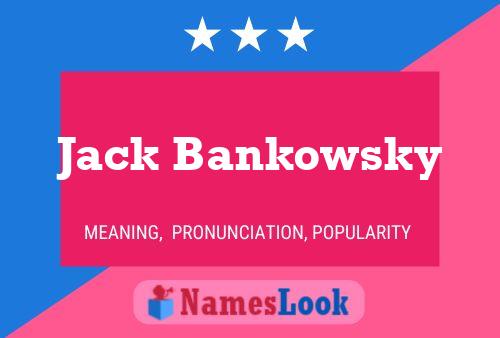 Jack Bankowsky Namensposter