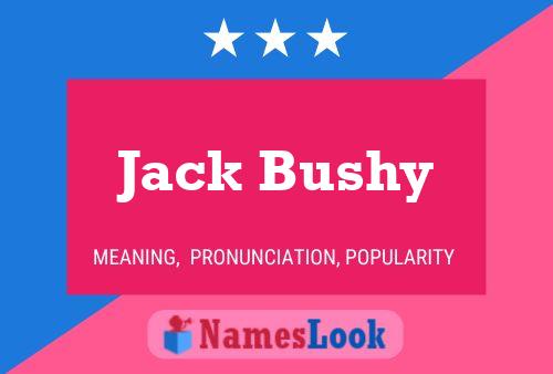 Jack Bushy Namensposter