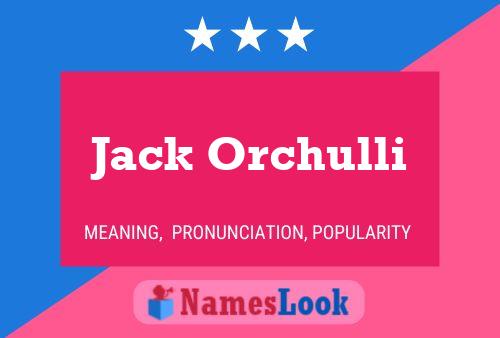 Jack Orchulli Namensposter