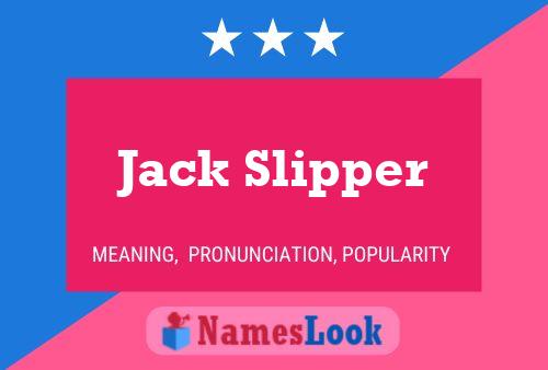 Jack Slipper Namensposter