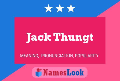 Jack Thungt Namensposter