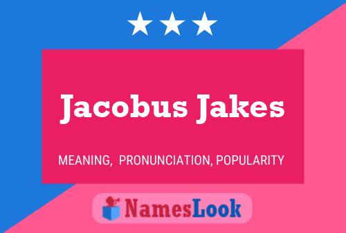 Jacobus Jakes Namensposter