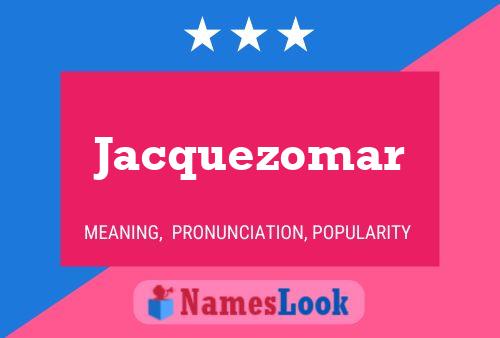 Jacquezomar Namensposter