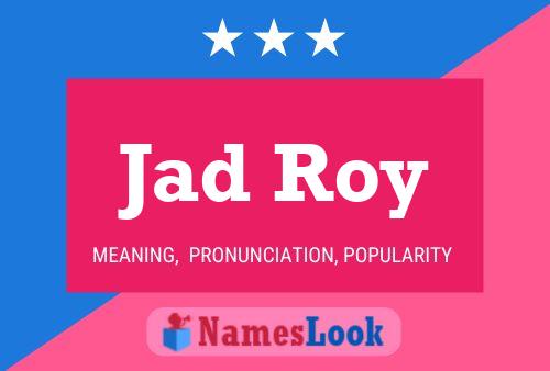 Jad Roy Namensposter