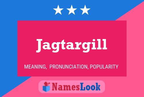 Jagtargill Namensposter