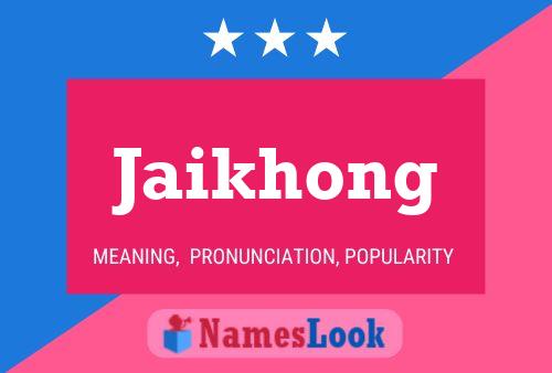 Jaikhong Namensposter