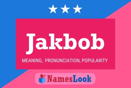 Jakbob Namensposter