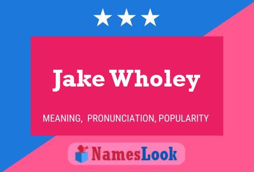 Jake Wholey Namensposter