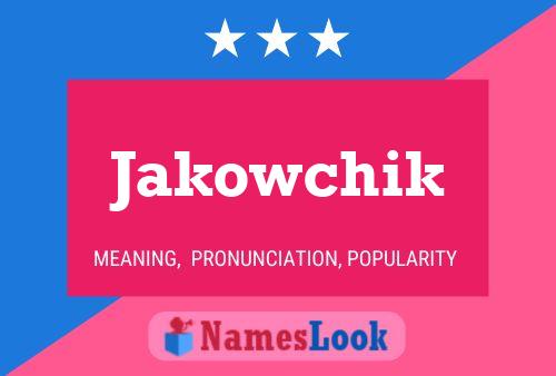 Jakowchik Namensposter