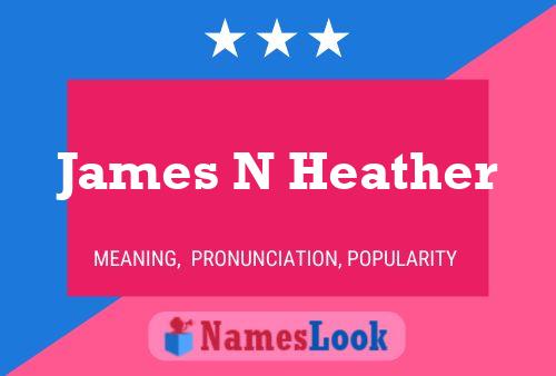 James N Heather Namensposter