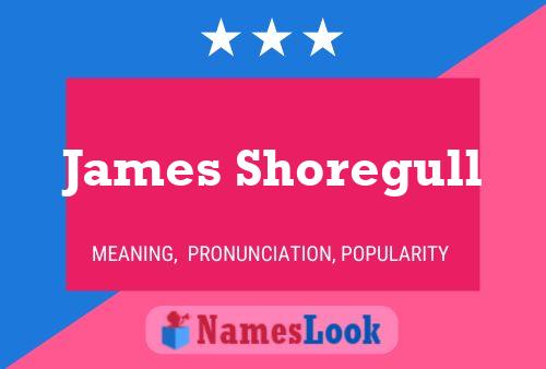 James Shoregull Namensposter