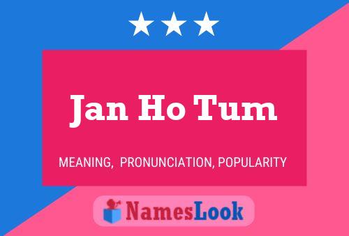 Jan Ho Tum Namensposter