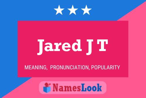 Jared J T Namensposter