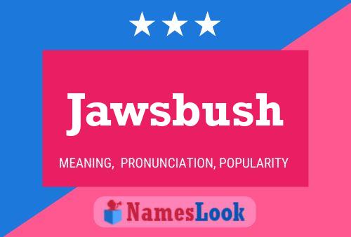 Jawsbush Namensposter