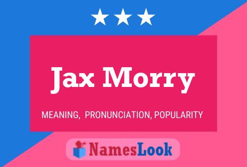 Jax Morry Namensposter