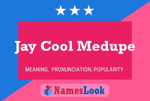 Jay Cool Medupe Namensposter