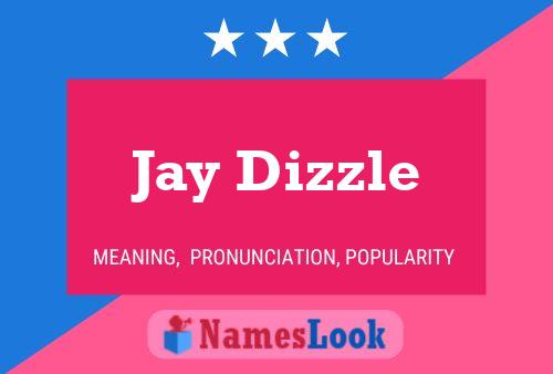 Jay Dizzle Namensposter