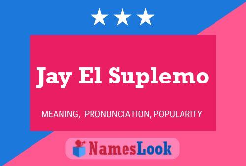 Jay El Suplemo Namensposter