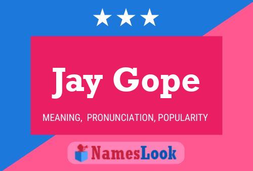 Jay Gope Namensposter