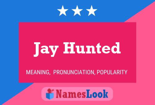 Jay Hunted Namensposter