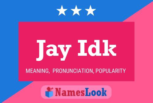 Jay Idk Namensposter