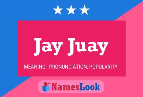 Jay Juay Namensposter