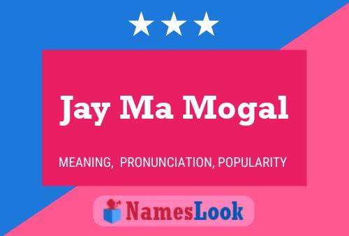 Jay Ma Mogal Namensposter