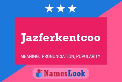 Jazferkentcoo Namensposter