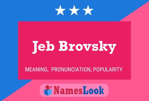 Jeb Brovsky Namensposter