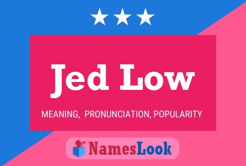 Jed Low Namensposter