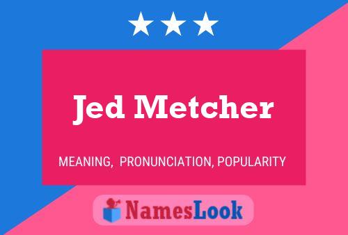 Jed Metcher Namensposter