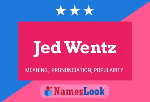 Jed Wentz Namensposter