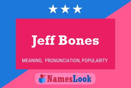 Jeff Bones Namensposter