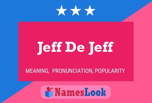 Jeff De Jeff Namensposter