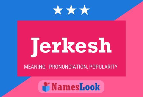 Jerkesh Namensposter