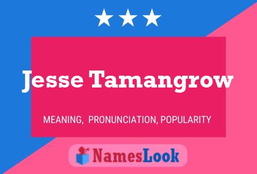 Jesse Tamangrow Namensposter